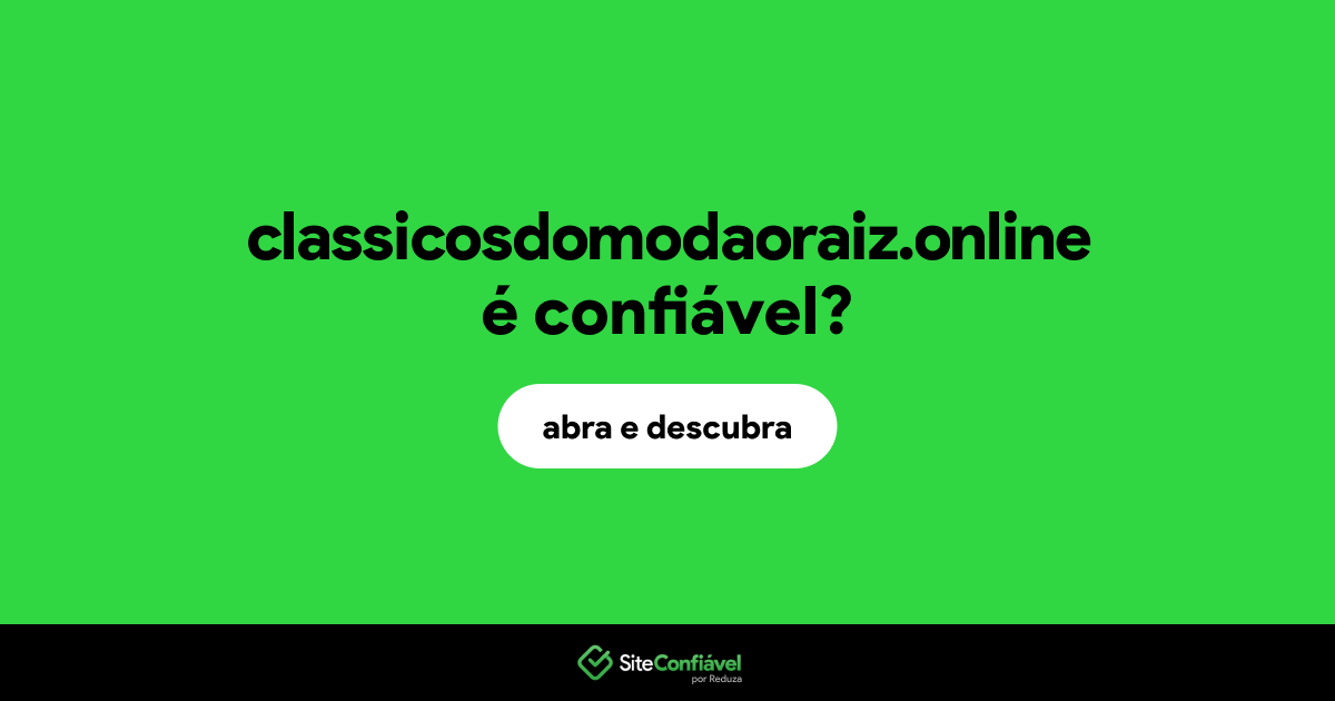 O site classicosdomodaoraiz.online é confiável?
