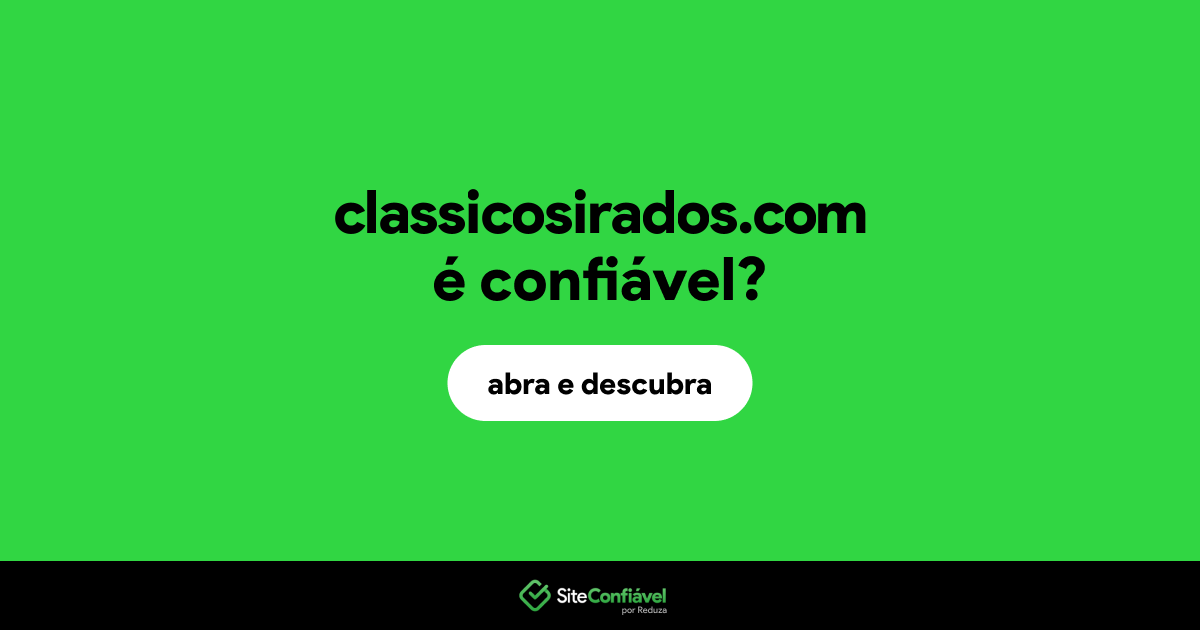 O site classicosirados.com é confiável?