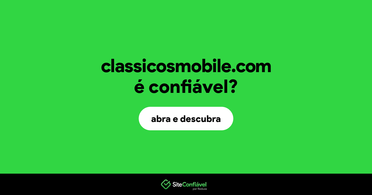O site classicosmobile.com é confiável?