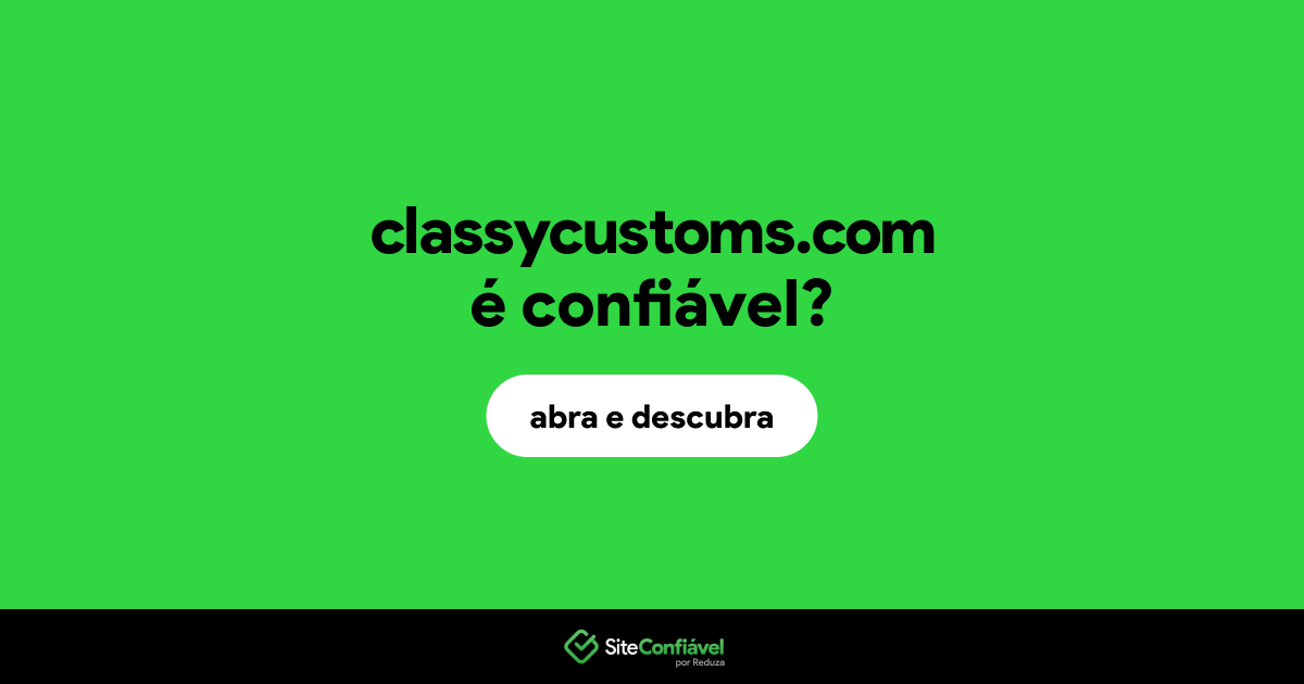 O site classycustoms.com é confiável?