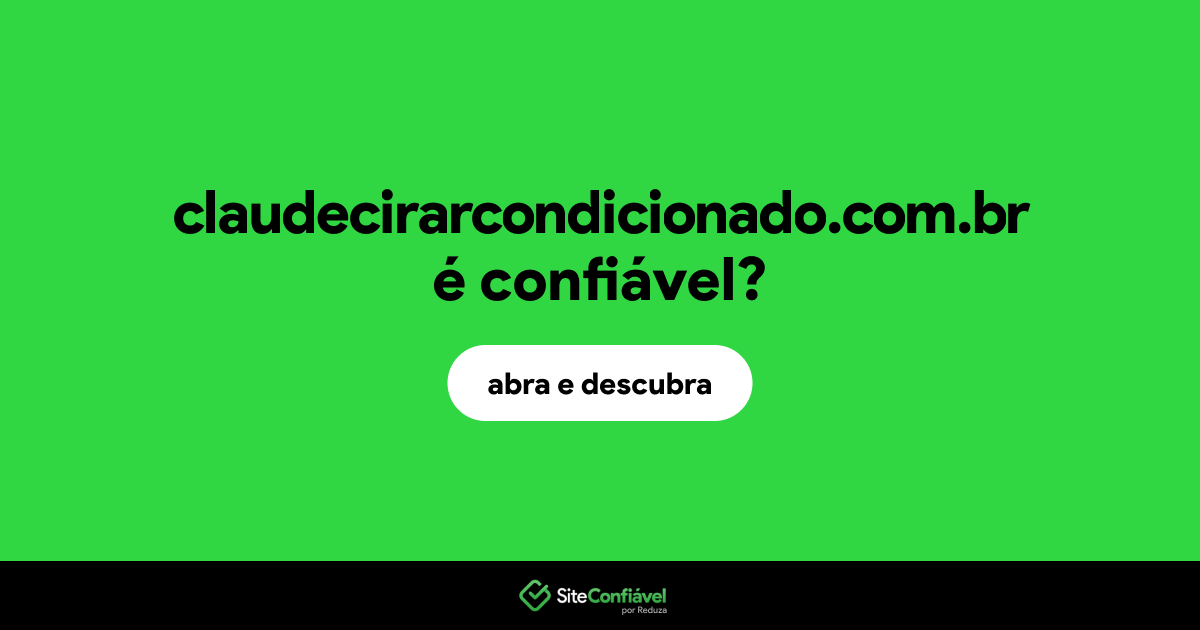 O site claudecirarcondicionado.com.br é confiável?