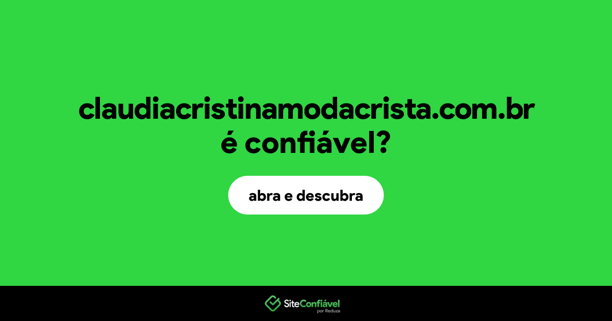 O site claudiacristinamodacrista.com.br é confiável?