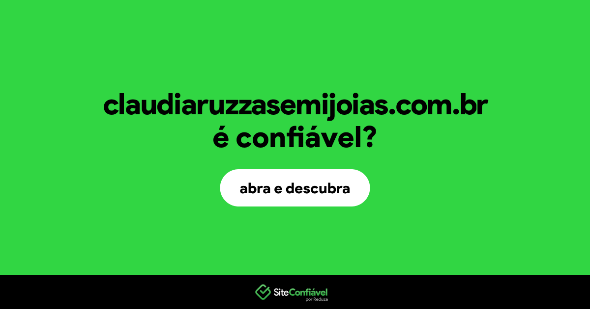 O site claudiaruzzasemijoias.com.br é confiável?