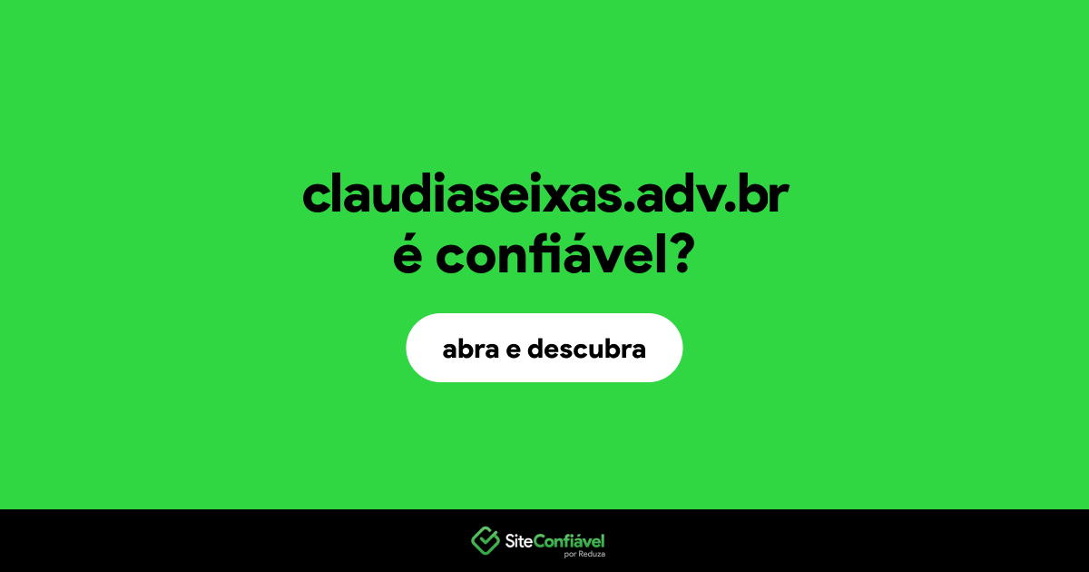 O site claudiaseixas.adv.br é confiável?