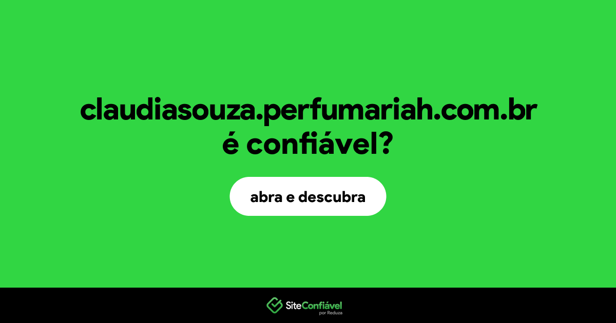 O site claudiasouza.perfumariah.com.br é confiável?