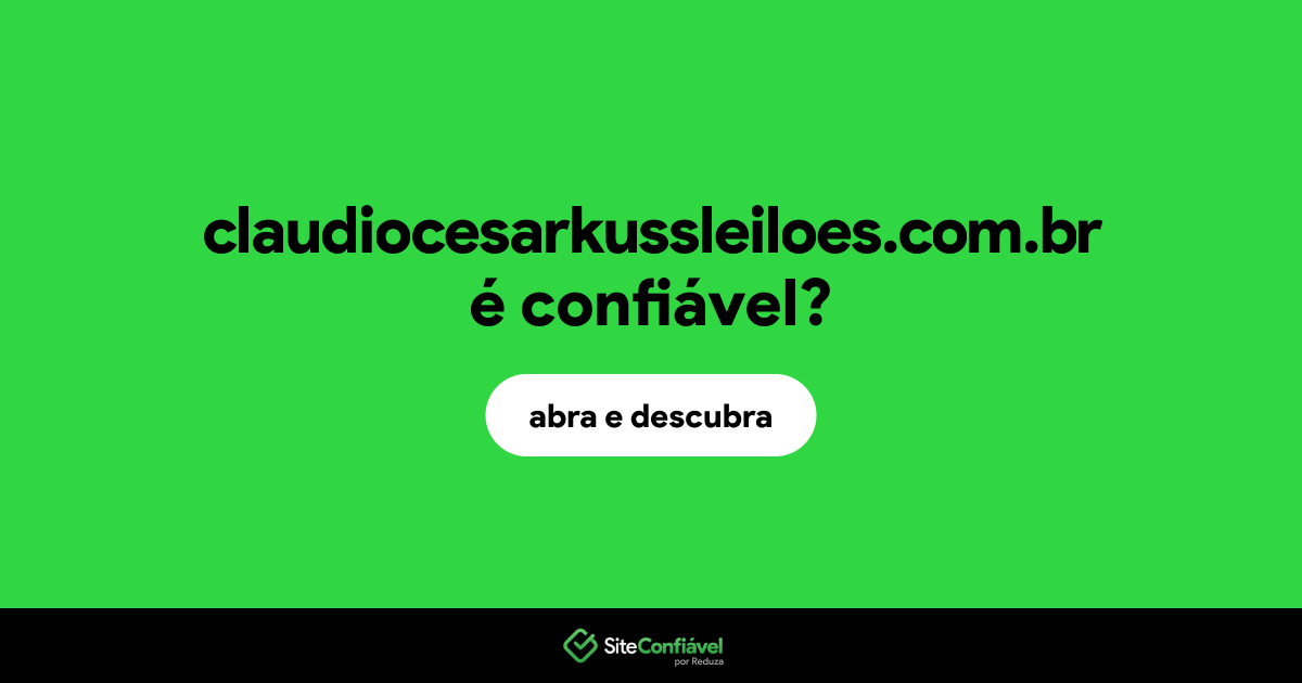 O site claudiocesarkussleiloes.com.br é confiável?