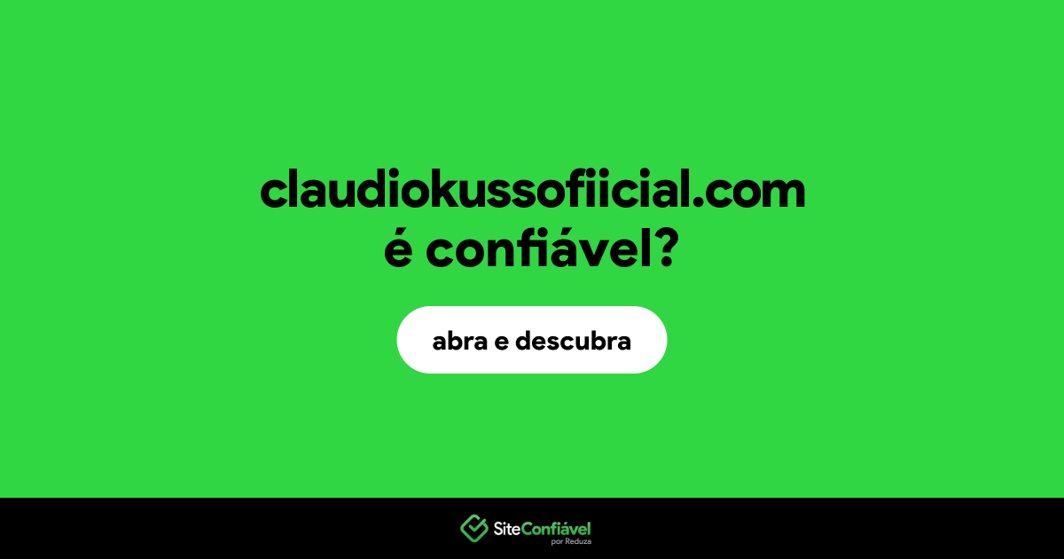 O site claudiokussofiicial.com é confiável?