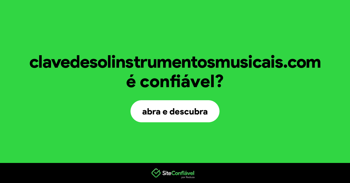 O site clavedesolinstrumentosmusicais.com é confiável?