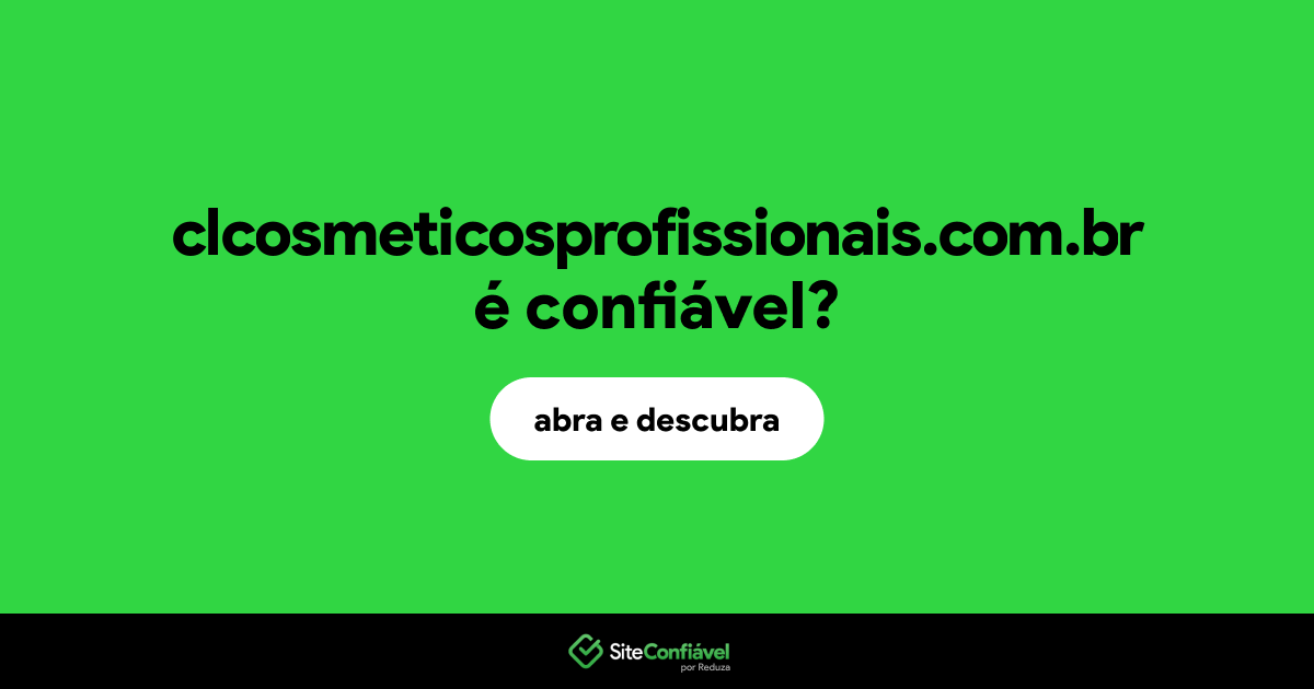 O site clcosmeticosprofissionais.com.br é confiável?