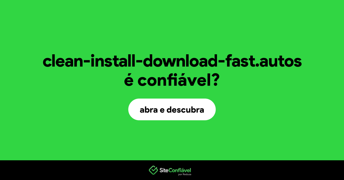 O site clean-install-download-fast.autos é confiável?