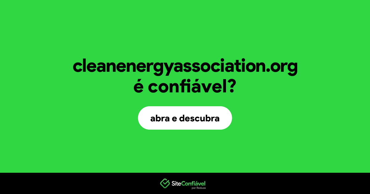 O site cleanenergyassociation.org é confiável?