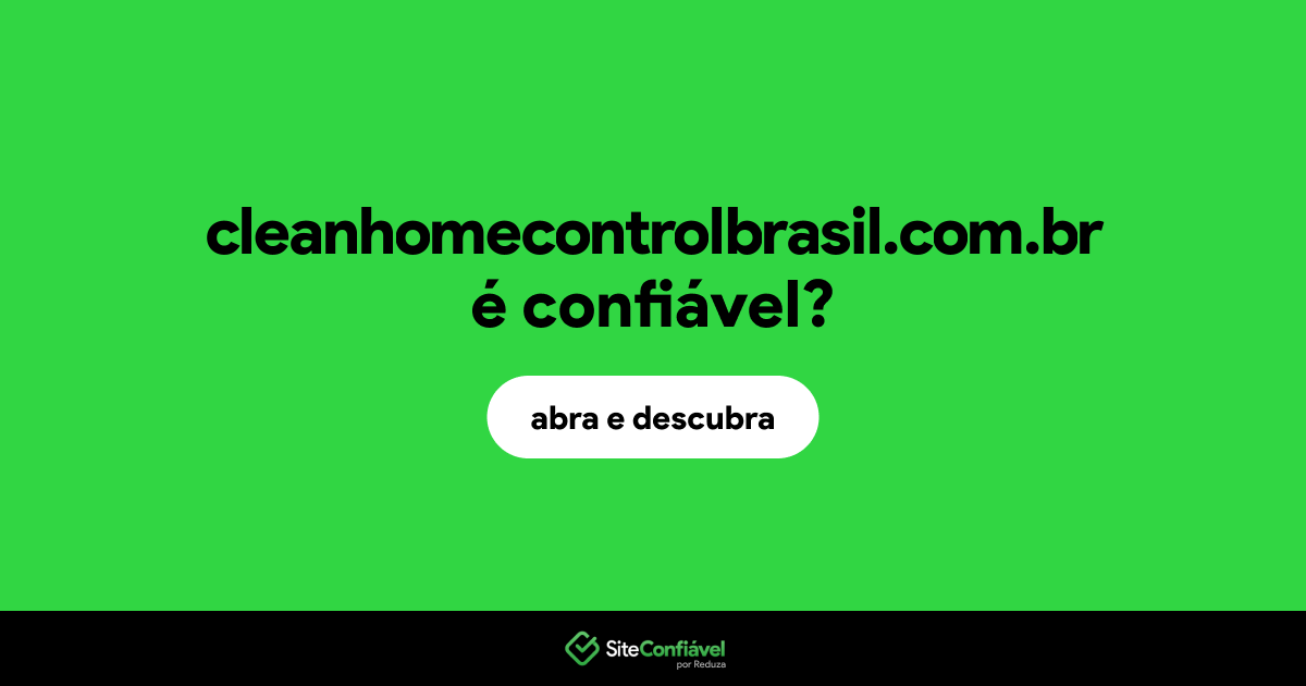 O site cleanhomecontrolbrasil.com.br é confiável?
