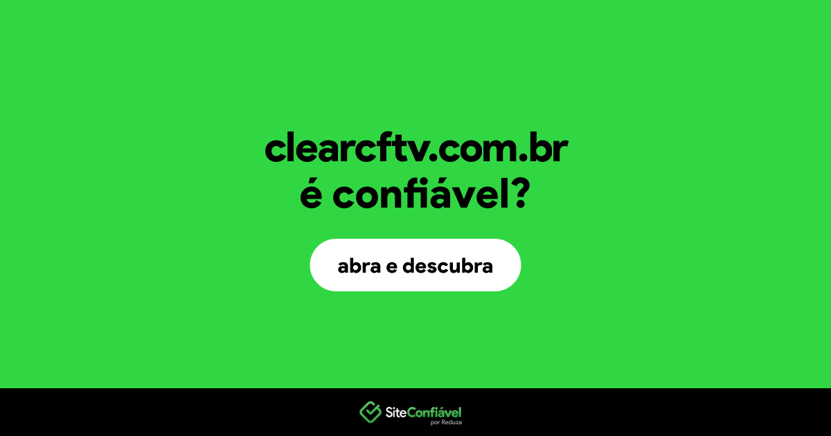O site clearcftv.com.br é confiável?