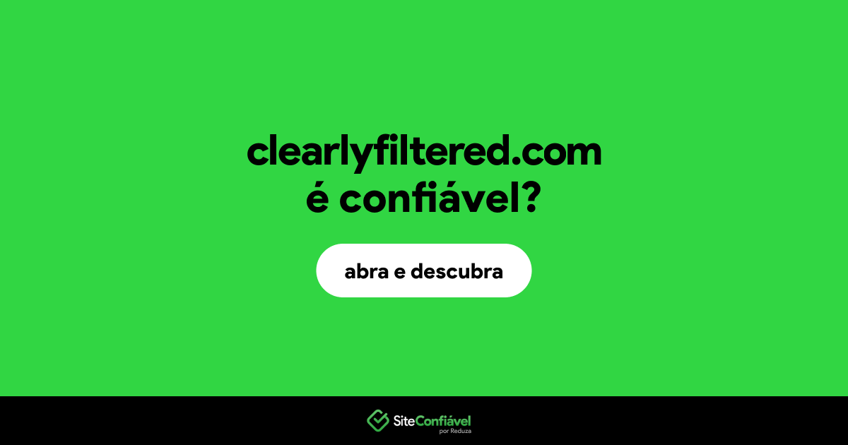 O site clearlyfiltered.com é confiável?
