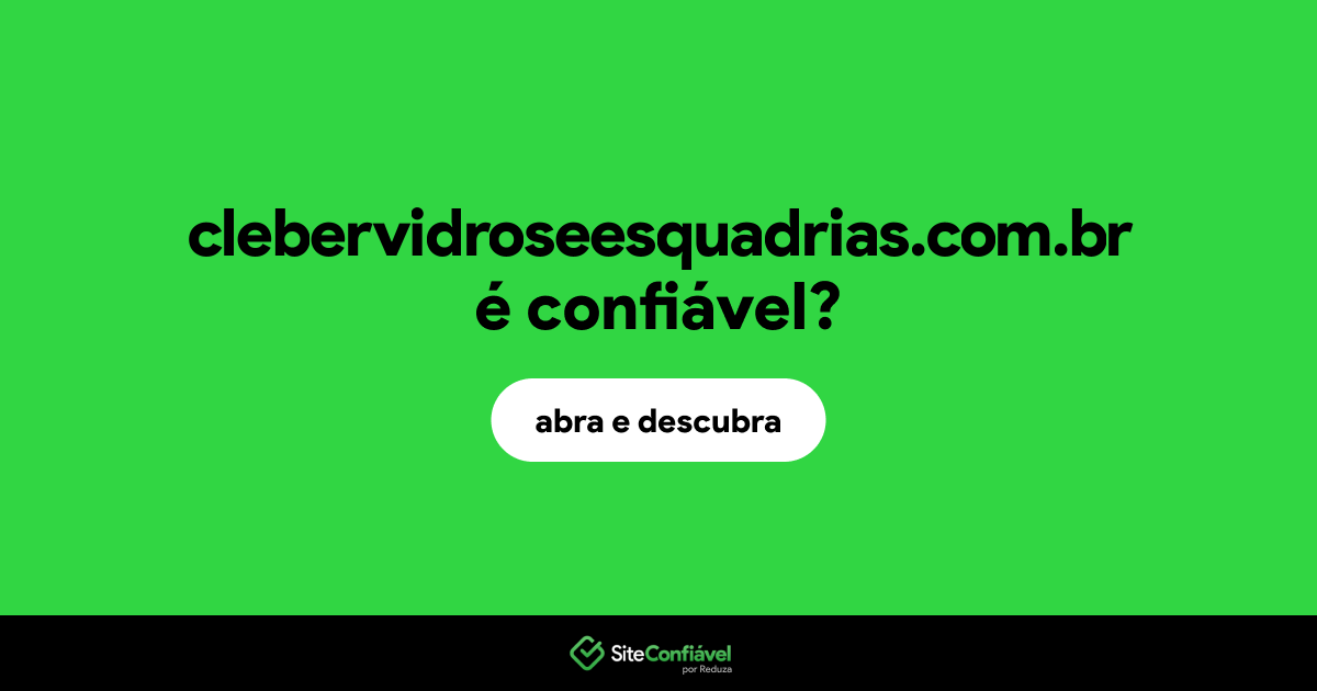 O site clebervidroseesquadrias.com.br é confiável?