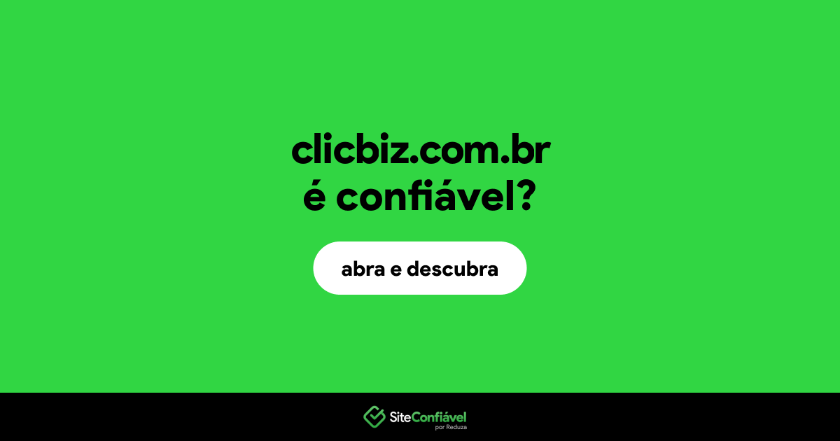 O site clicbiz.com.br é confiável?