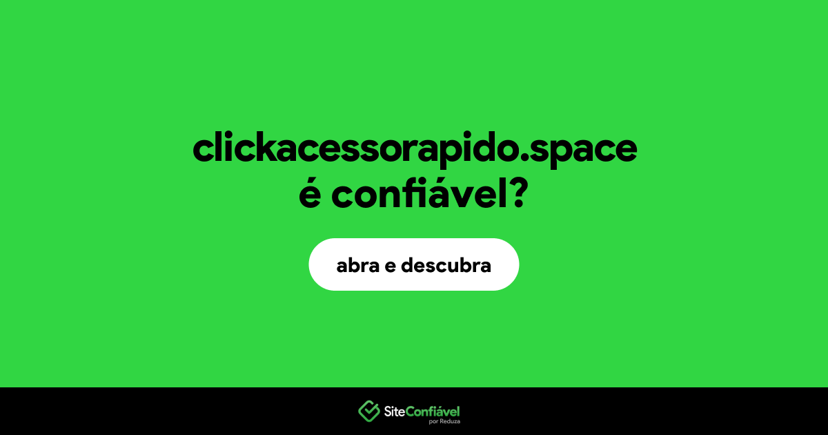 O site clickacessorapido.space é confiável?