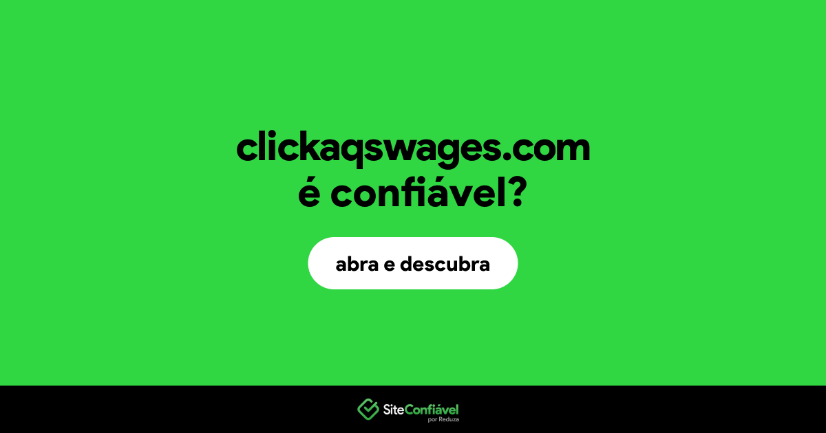 O site clickaqswages.com é confiável?