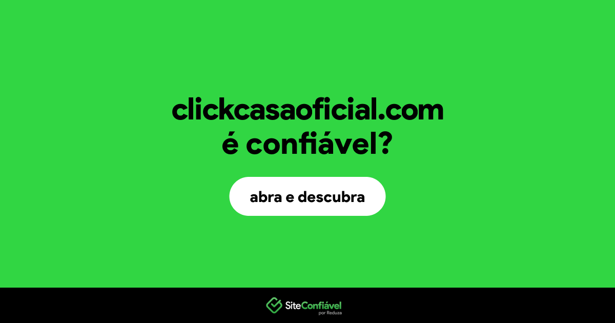 O site clickcasaoficial.com é confiável?
