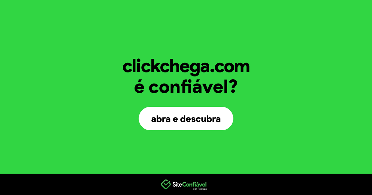 O site clickchega.com é confiável?