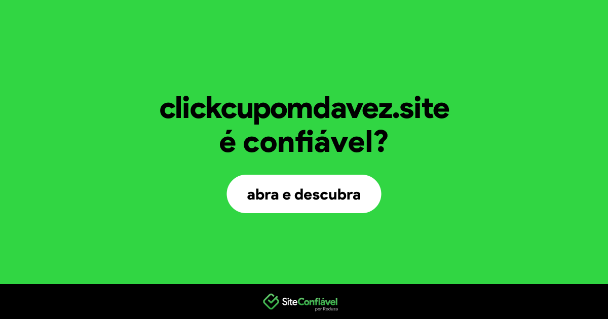 O site clickcupomdavez.site é confiável?
