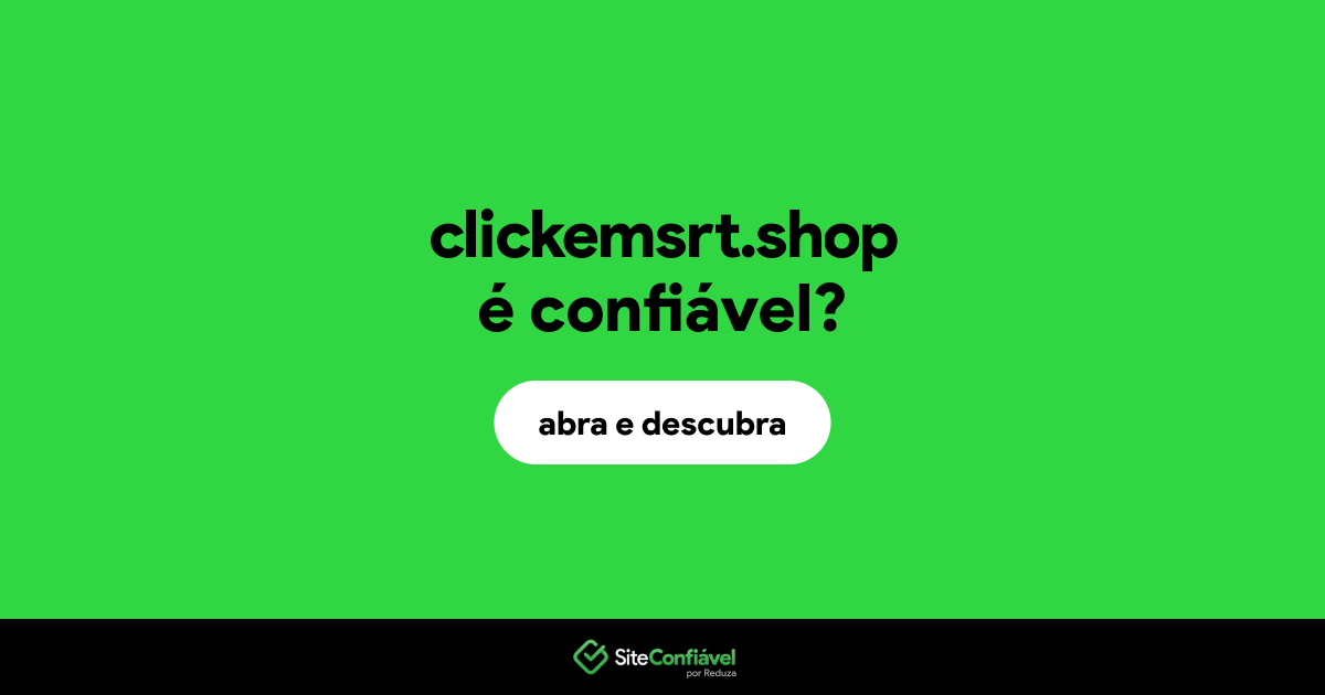 O site clickemsrt.shop é confiável?