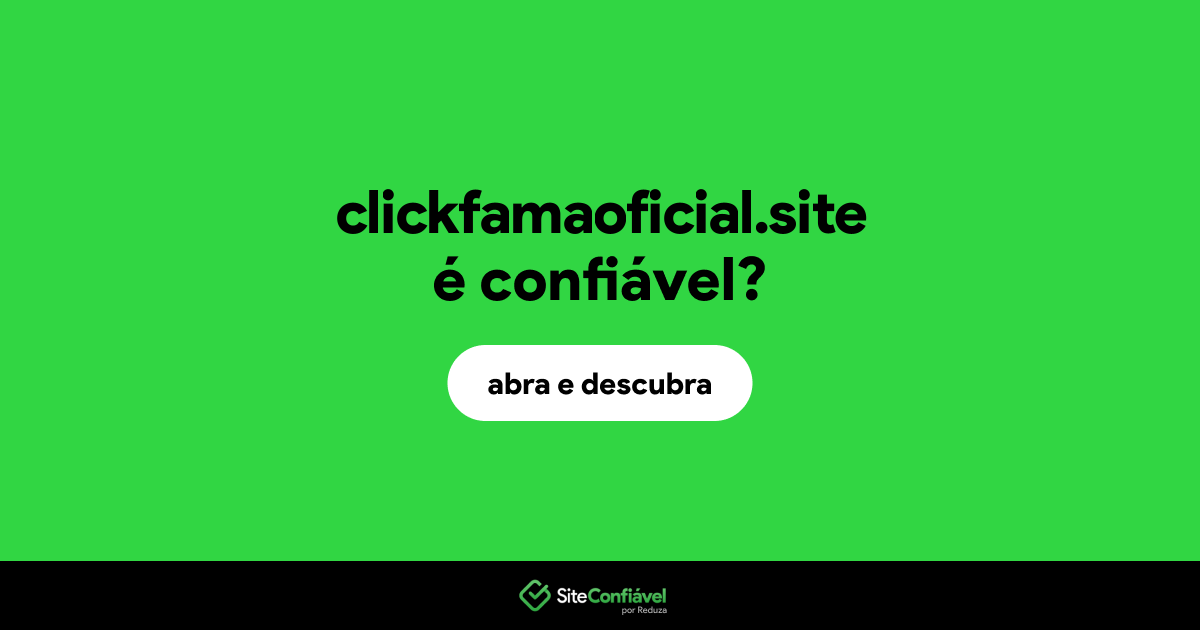 O site clickfamaoficial.site é confiável?