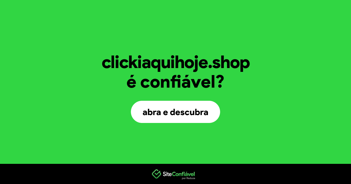 O site clickiaquihoje.shop é confiável?