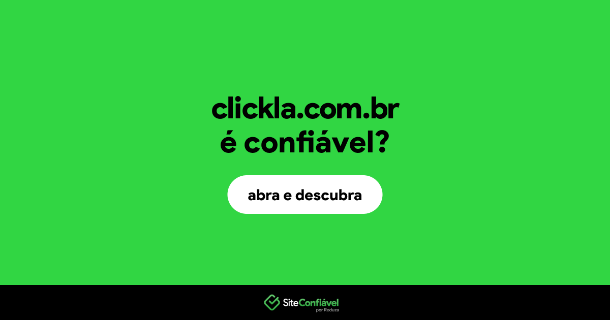 O site clickla.com.br é confiável?