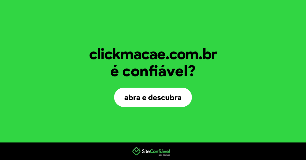 O site clickmacae.com.br é confiável?
