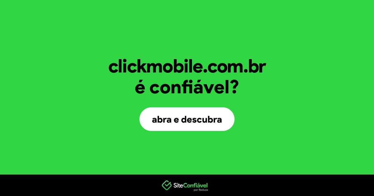 O site clickmobile.com.br é confiável?