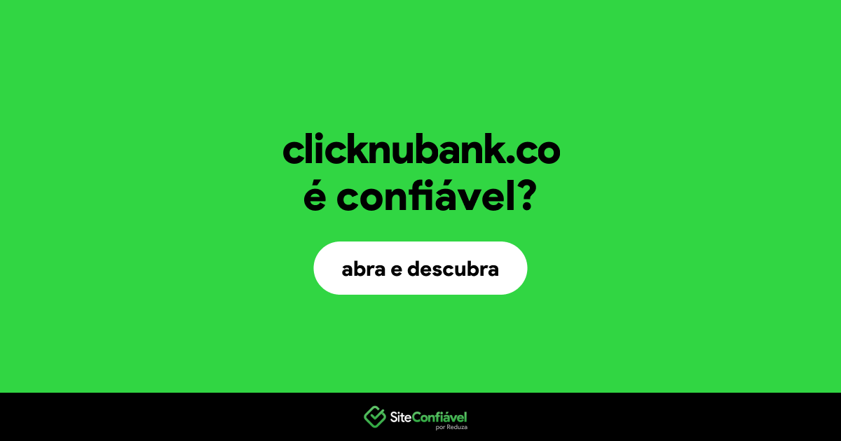 O site clicknubank.co é confiável?