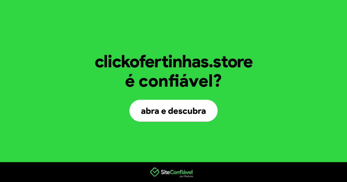 O site clickofertinhas.store é confiável?