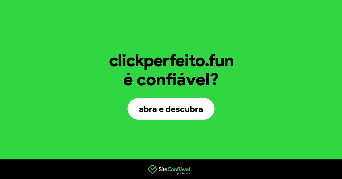 O site clickperfeito.fun é confiável?