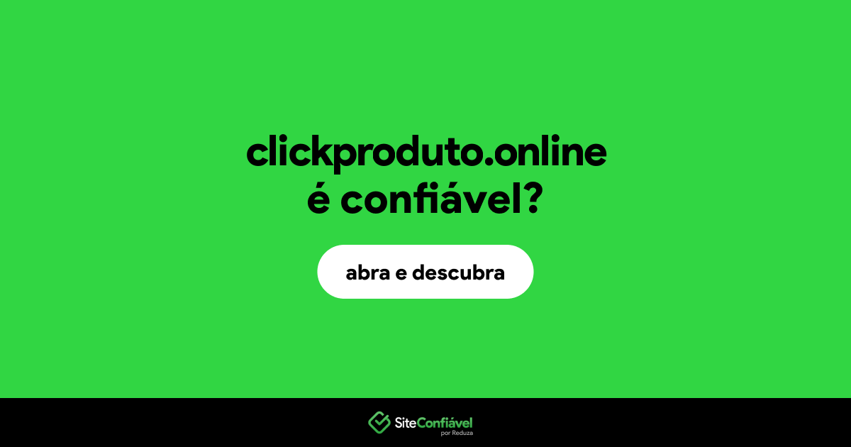 O site clickproduto.online é confiável?
