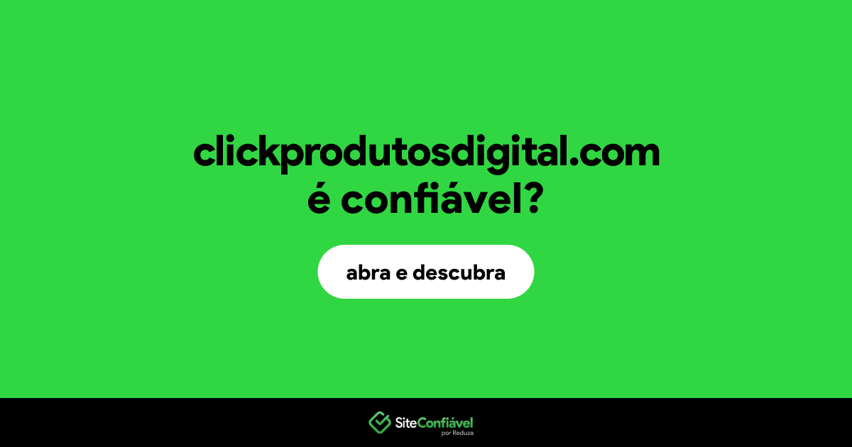 O site clickprodutosdigital.com é confiável?