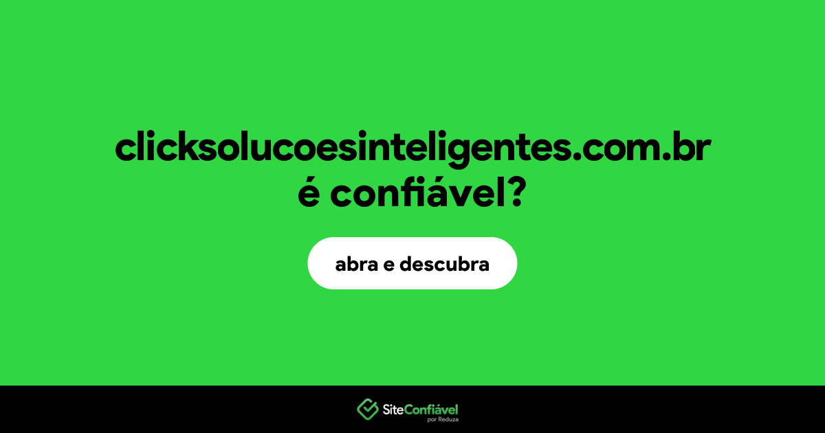O site clicksolucoesinteligentes.com.br é confiável?