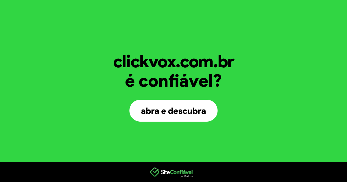 O site clickvox.com.br é confiável?