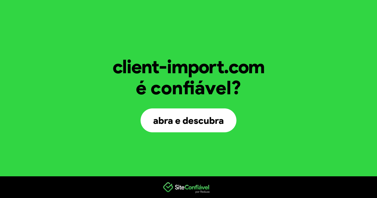 O site client-import.com é confiável?
