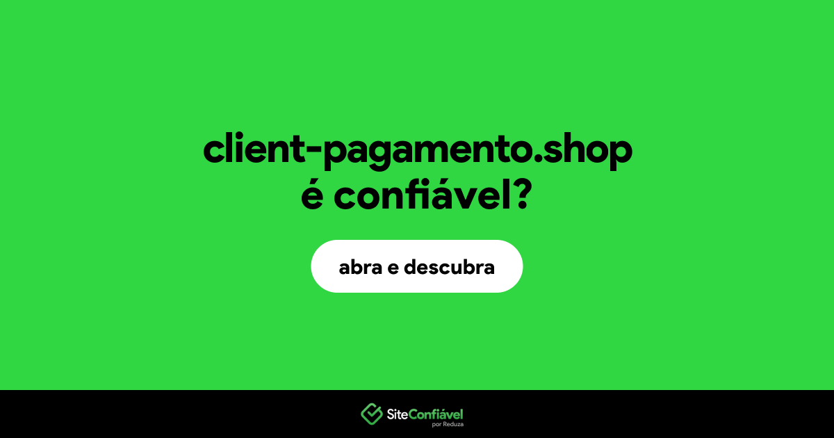 O site client-pagamento.shop é confiável?