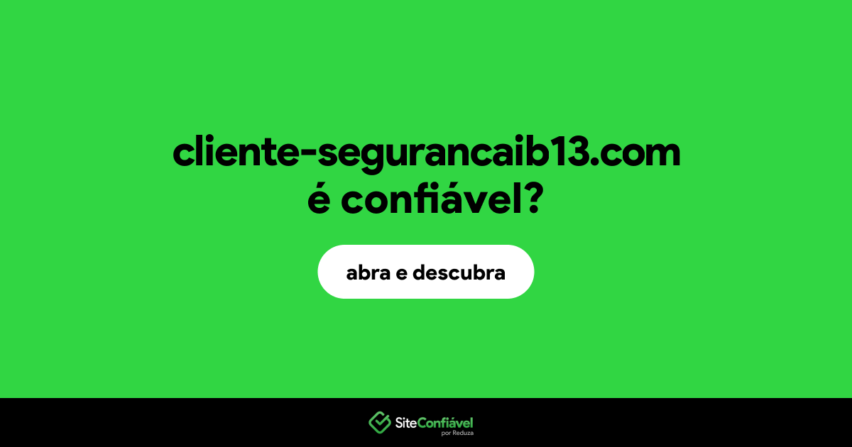 O site cliente-segurancaib13.com é confiável?