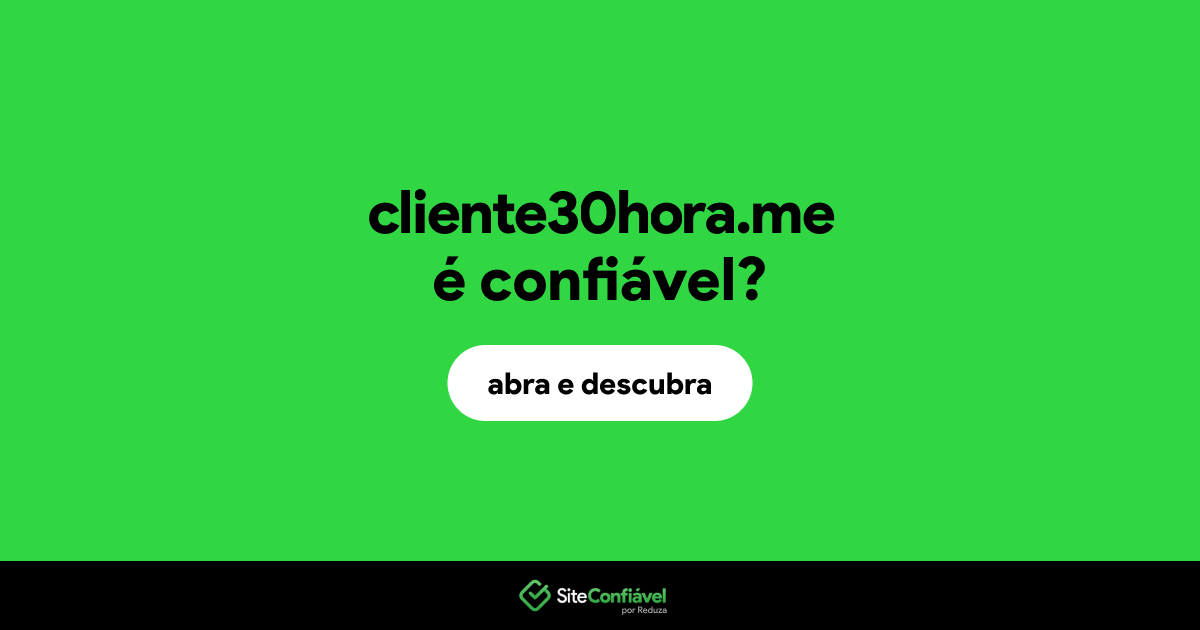 O site cliente30hora.me é confiável?