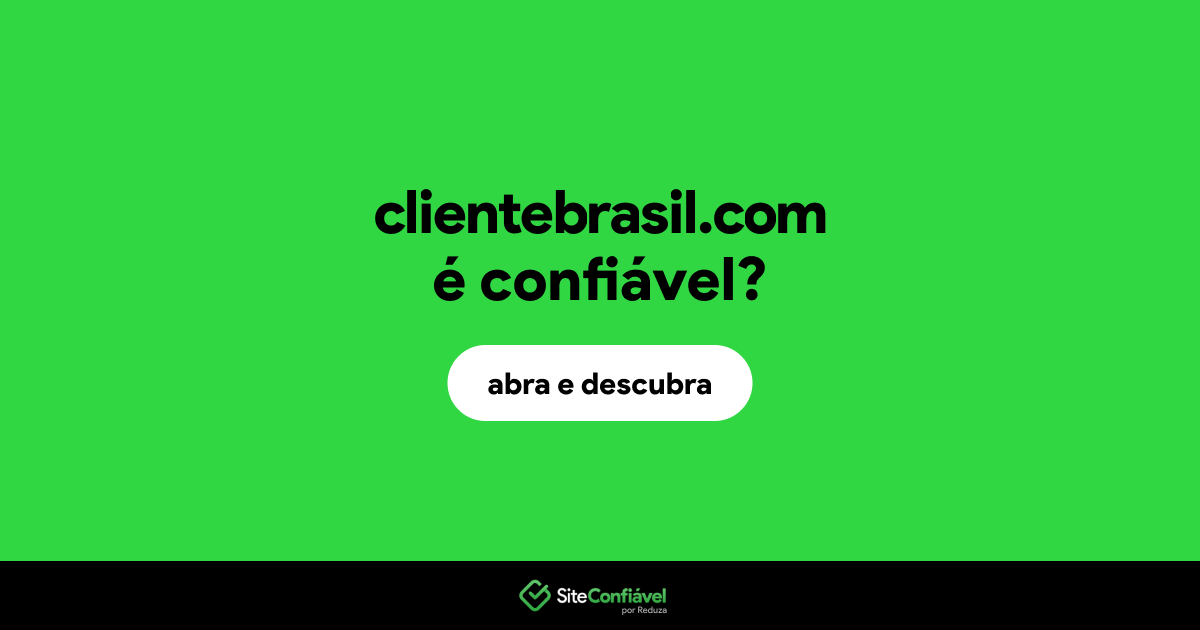 O site clientebrasil.com é confiável?