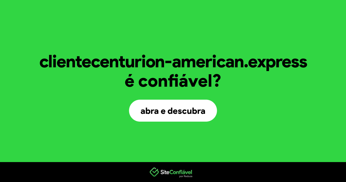 O site clientecenturion-american.express é confiável?