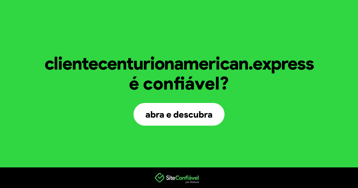 O site clientecenturionamerican.express é confiável?