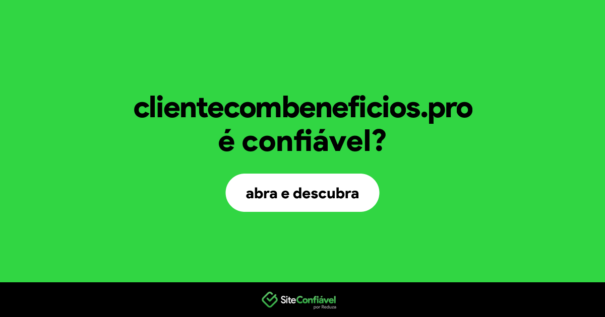 O site clientecombeneficios.pro é confiável?