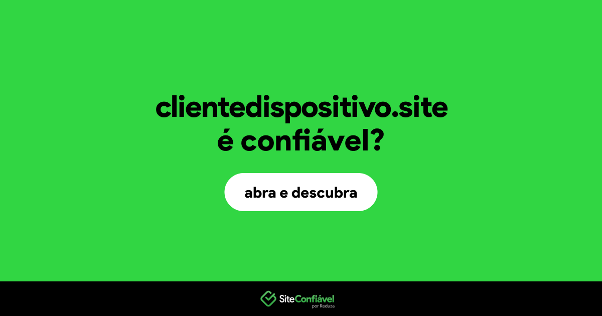 O site clientedispositivo.site é confiável?