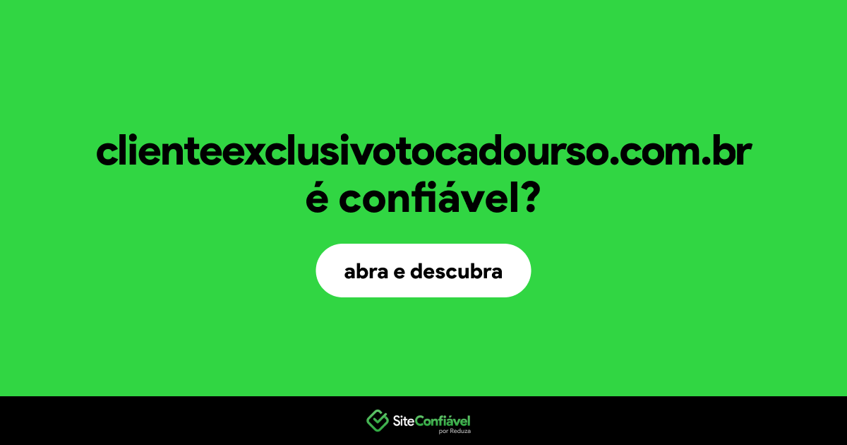 O site clienteexclusivotocadourso.com.br é confiável?
