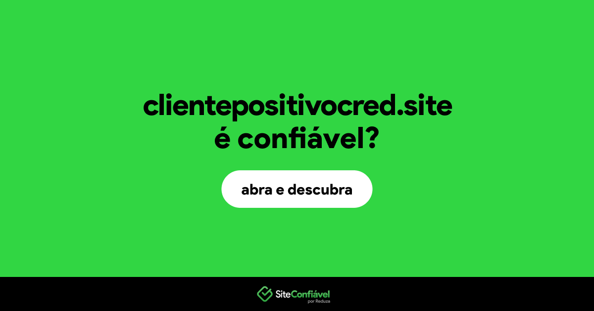 O site clientepositivocred.site é confiável?