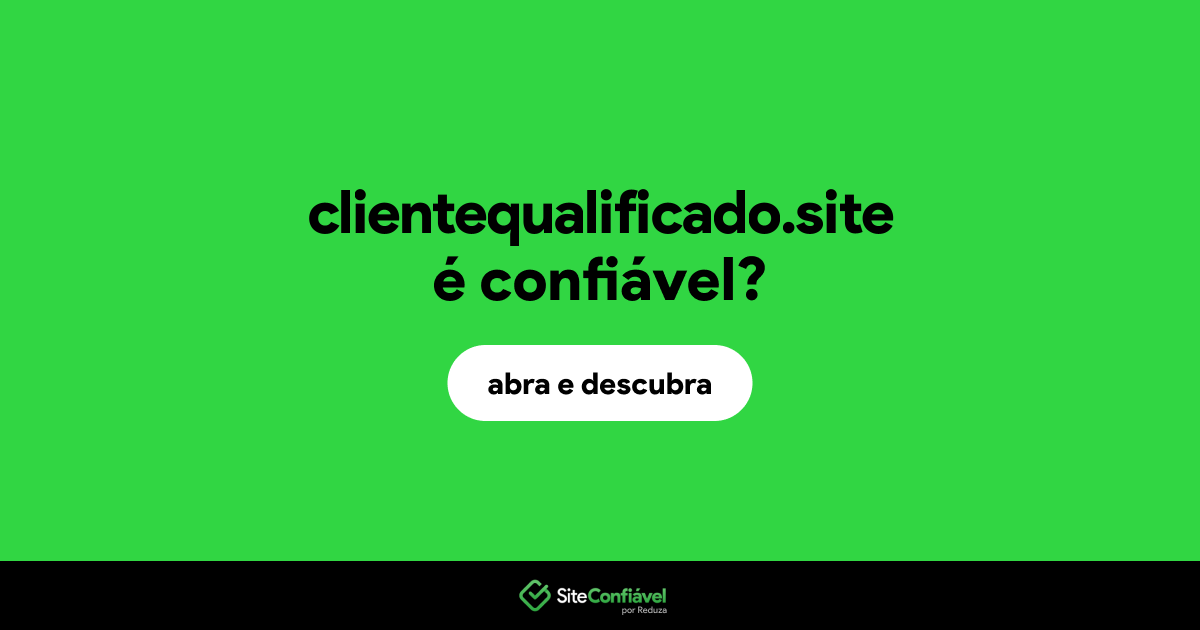 O site clientequalificado.site é confiável?
